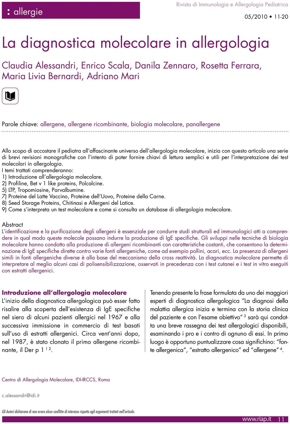 di brevi revisioni monografiche con l intento di poter fornire chiavi di lettura semplici e utili per l interpretazione dei test molecolari in allergologia.