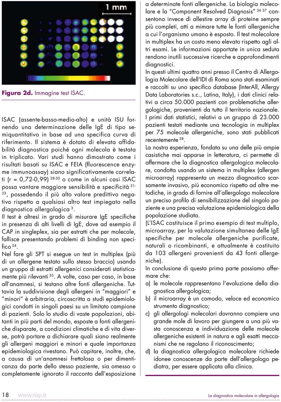 Vari studi hanno dimostrato come i risultati basati su ISAC e FEIA (fluorescence enzyme immunoassay) siano significativamente correlati (r = 0,72-0,99) 28-30 o come in alcuni casi ISAC possa vantare