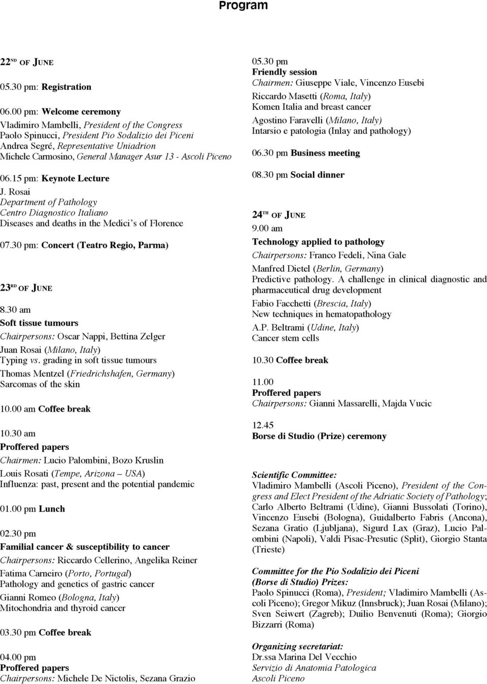 13 - Ascoli Piceno 06.15 pm: Keynote Lecture J. Rosai Department of Pathology Centro Diagnostico Italiano Diseases and deaths in the Medici s of Florence 07.