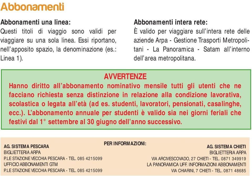 AVVERTENZE Hanno diritto all abbonamento nominativo mensile tutti gli utenti che ne facciano richiesta senza distinzione in relazione alla condizione lavorativa, scolastica o legata all età (ad es.