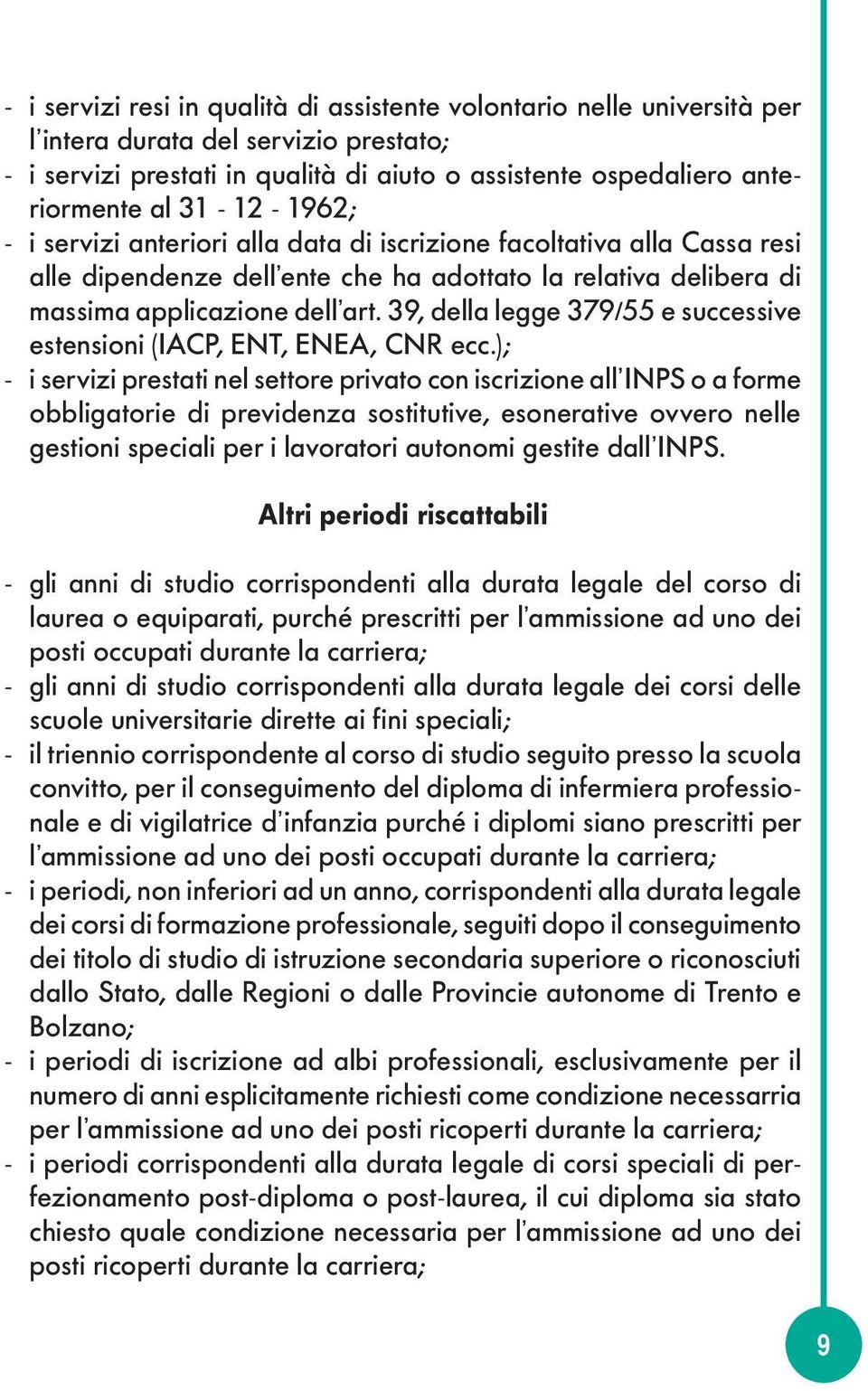 39, della legge 379/55 e successive estensioni (IACP, ENT, ENEA, CNR ecc.