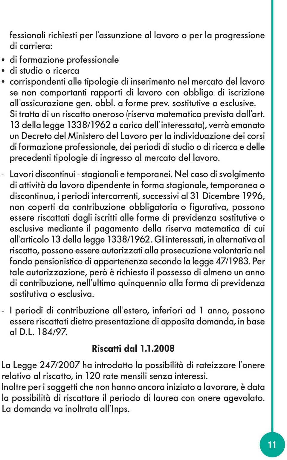 Si tratta di un riscatto oneroso (riserva matematica prevista dall art.