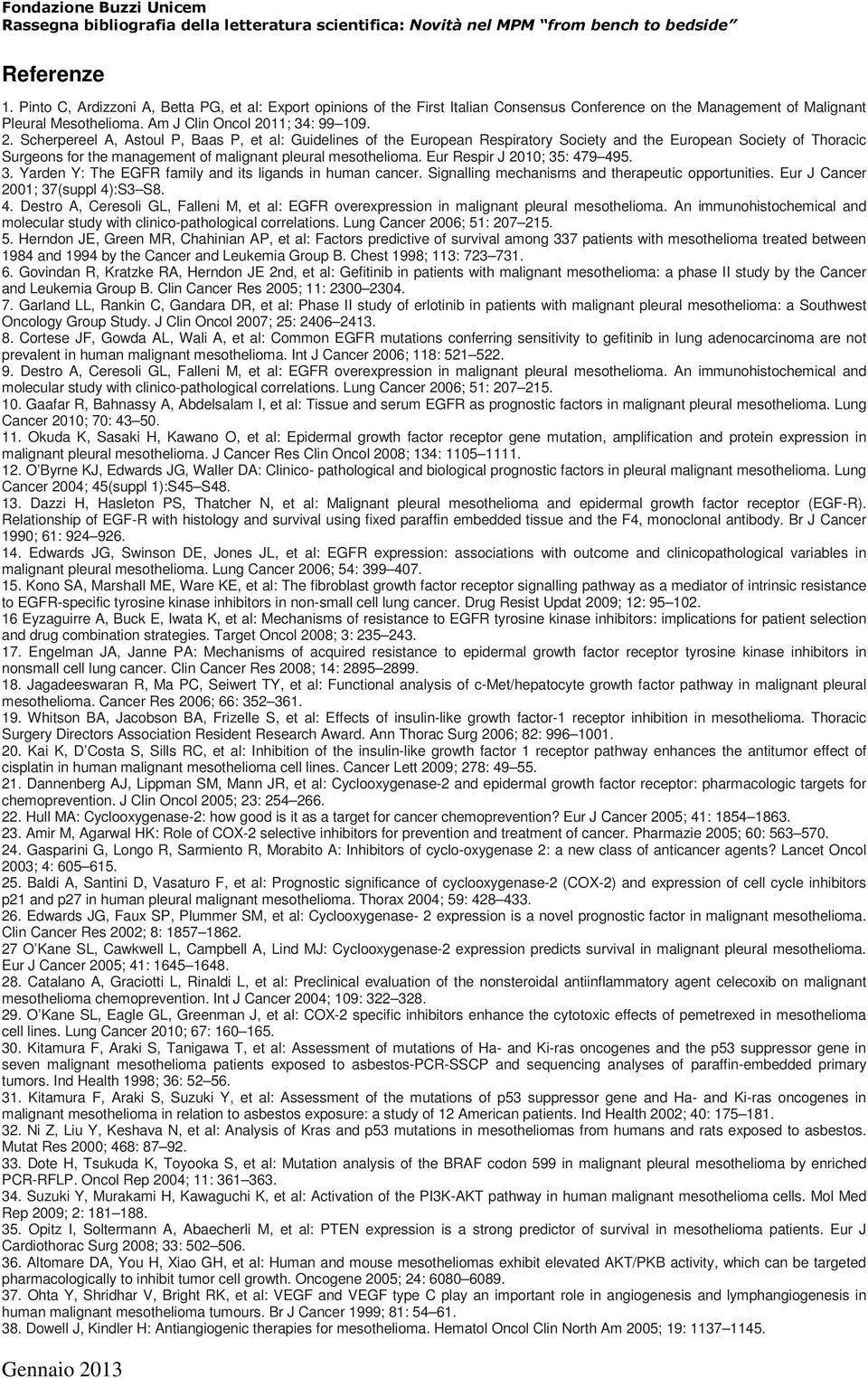 Scherpereel A, Astoul P, Baas P, et al: Guidelines of the European Respiratory Society and the European Society of Thoracic Surgeons for the management of malignant pleural mesothelioma.