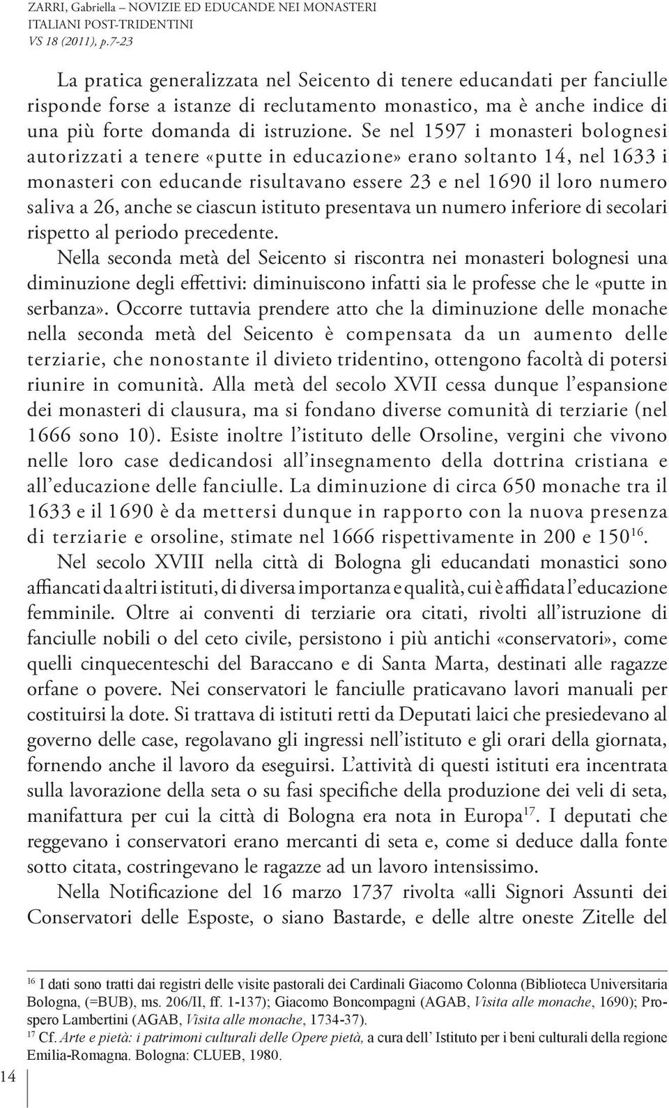 ciascun istituto presentava un numero inferiore di secolari rispetto al periodo precedente.