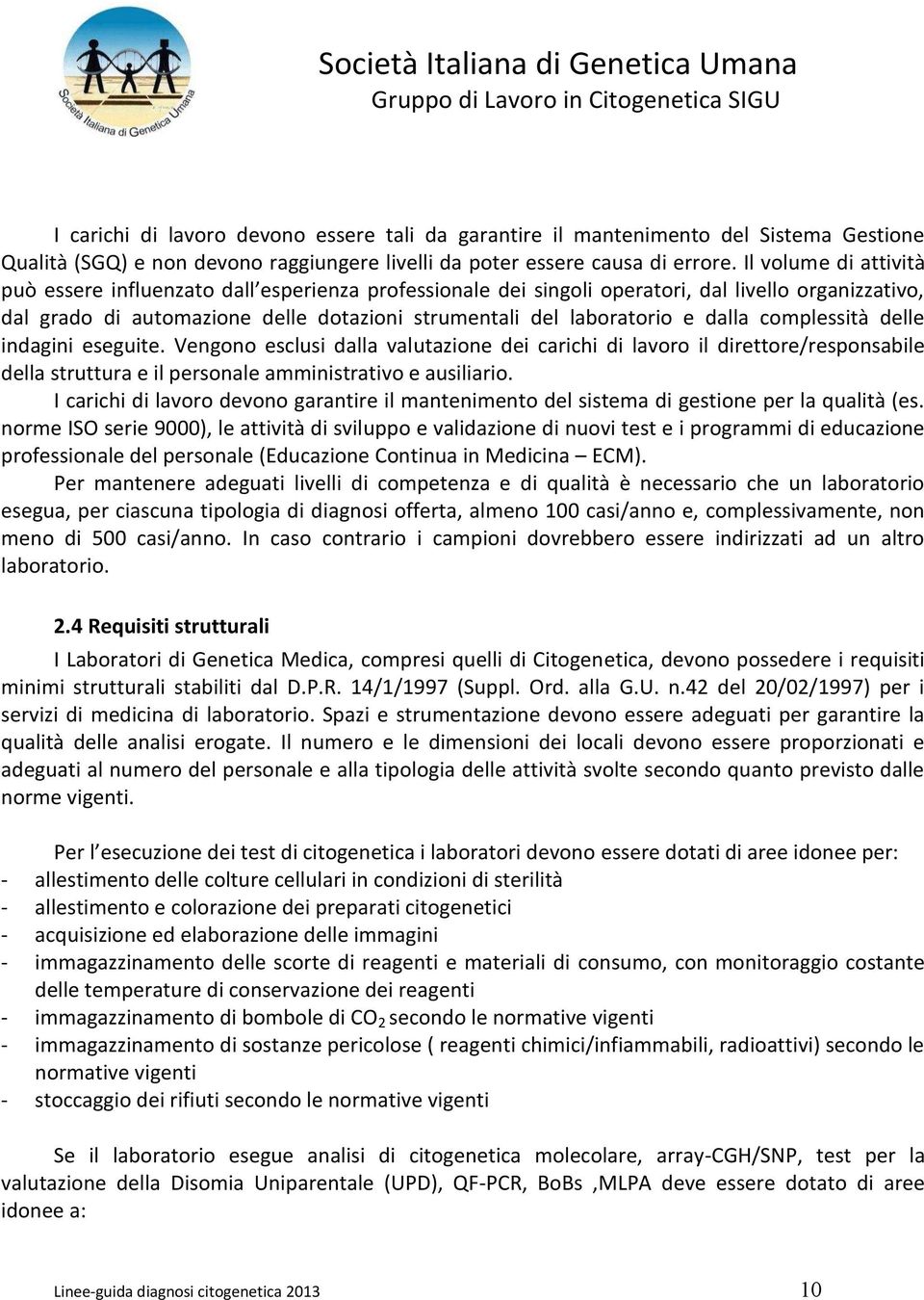 dalla complessità delle indagini eseguite. Vengono esclusi dalla valutazione dei carichi di lavoro il direttore/responsabile della struttura e il personale amministrativo e ausiliario.