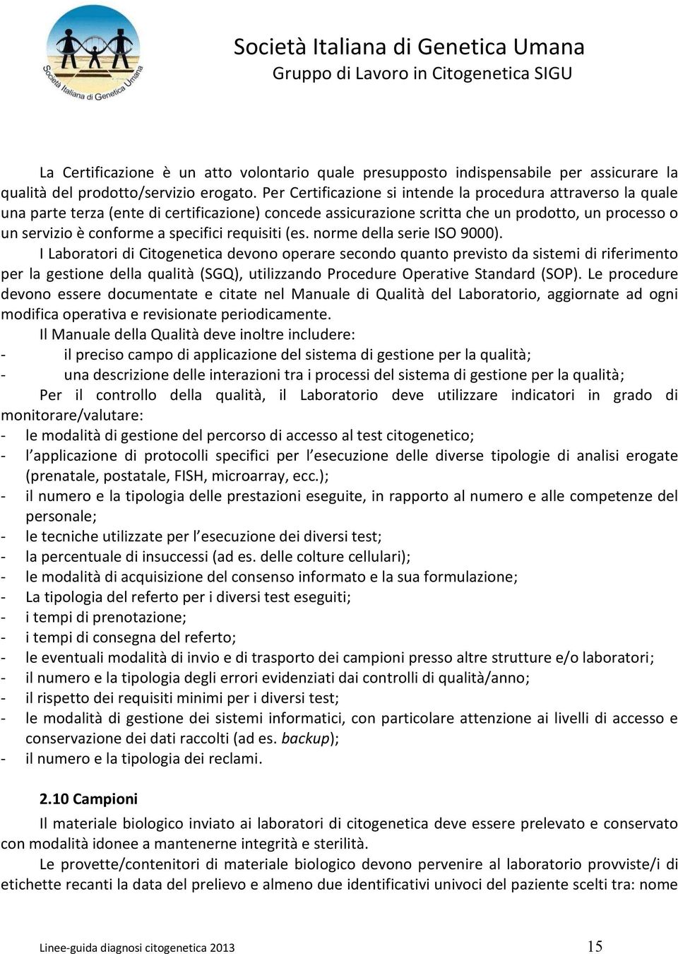 requisiti (es. norme della serie ISO 9000).