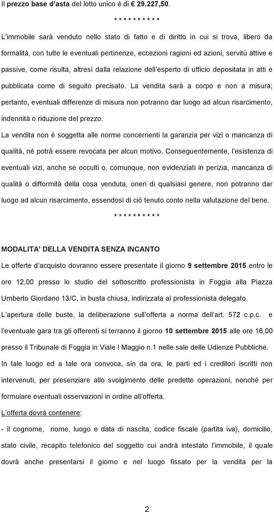 passive, come risulta, altresì dalla relazione dell esperto di ufficio depositata in atti e pubblicata come di seguito precisato.