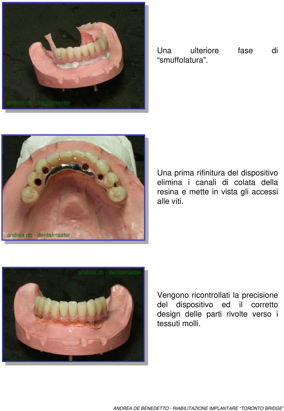 della resina e mette in vista gli accessi alle viti.