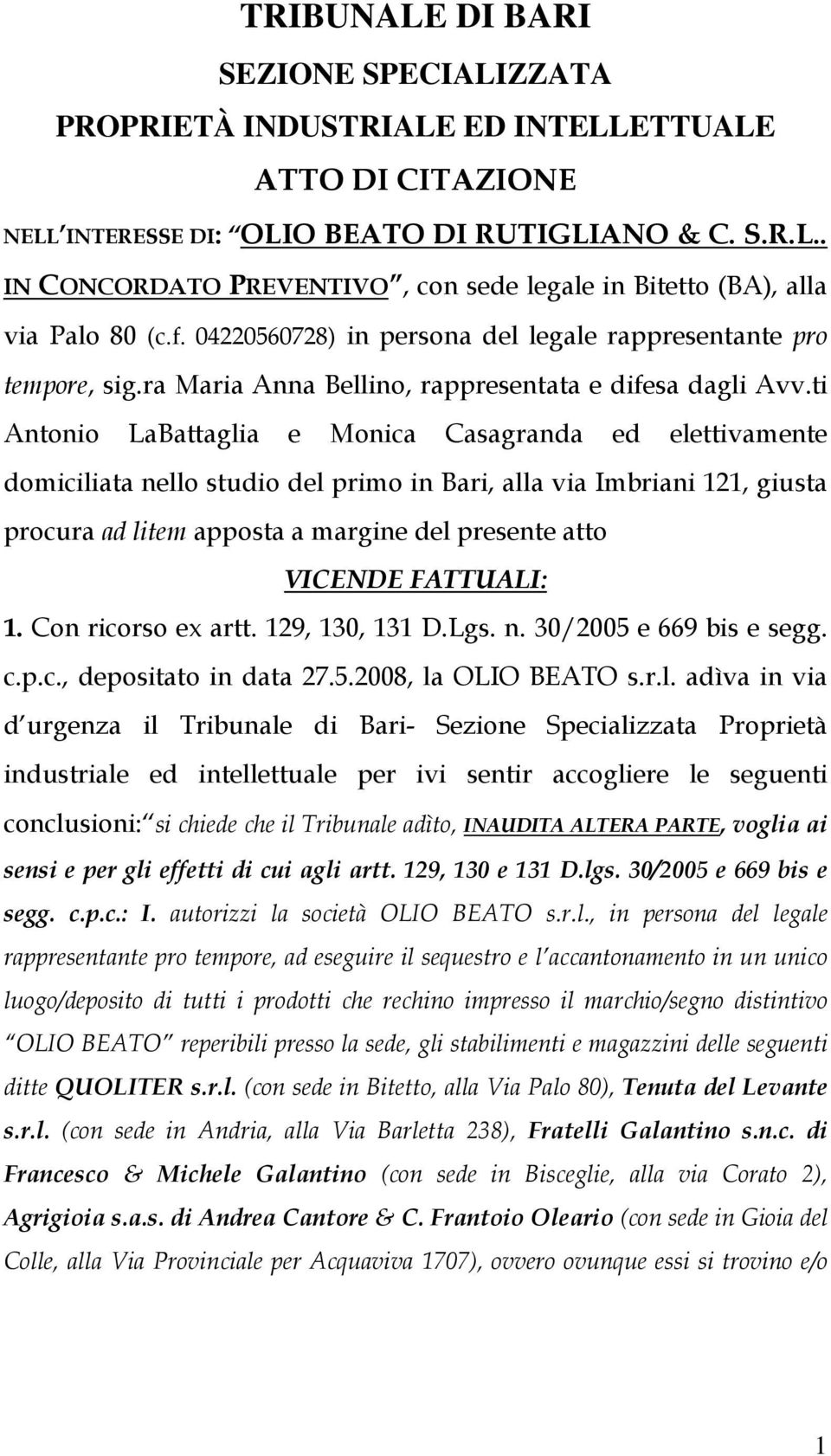 ti Antonio LaBattaglia e Monica Casagranda ed elettivamente domiciliata nello studio del primo in Bari, alla via Imbriani 121, giusta procura ad litem apposta a margine del presente atto VICENDE