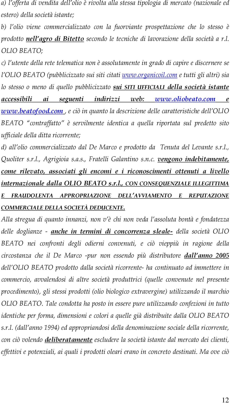 organicoil.com e tutti gli altri) sia lo stesso o meno di quello pubblicizzato sui SITI UFFICIALI della società istante accessibili ai seguenti indirizzi web: www.oliobeato.com e www.beatofood.