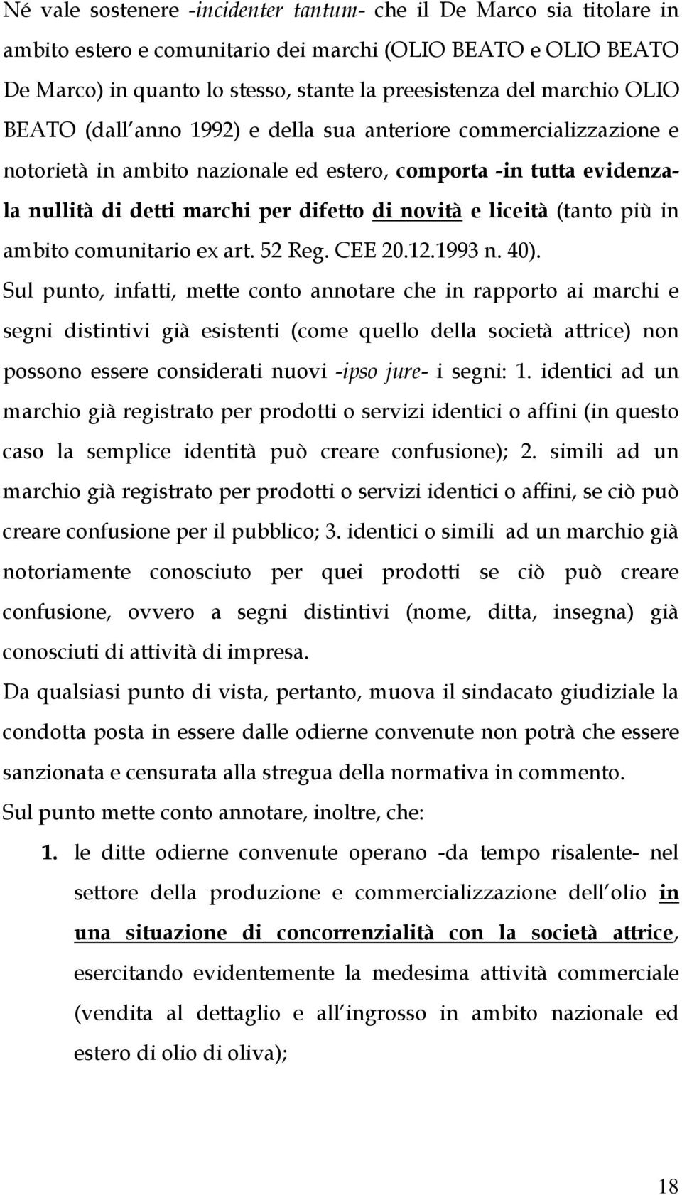 (tanto più in ambito comunitario ex art. 52 Reg. CEE 20.12.1993 n. 40).