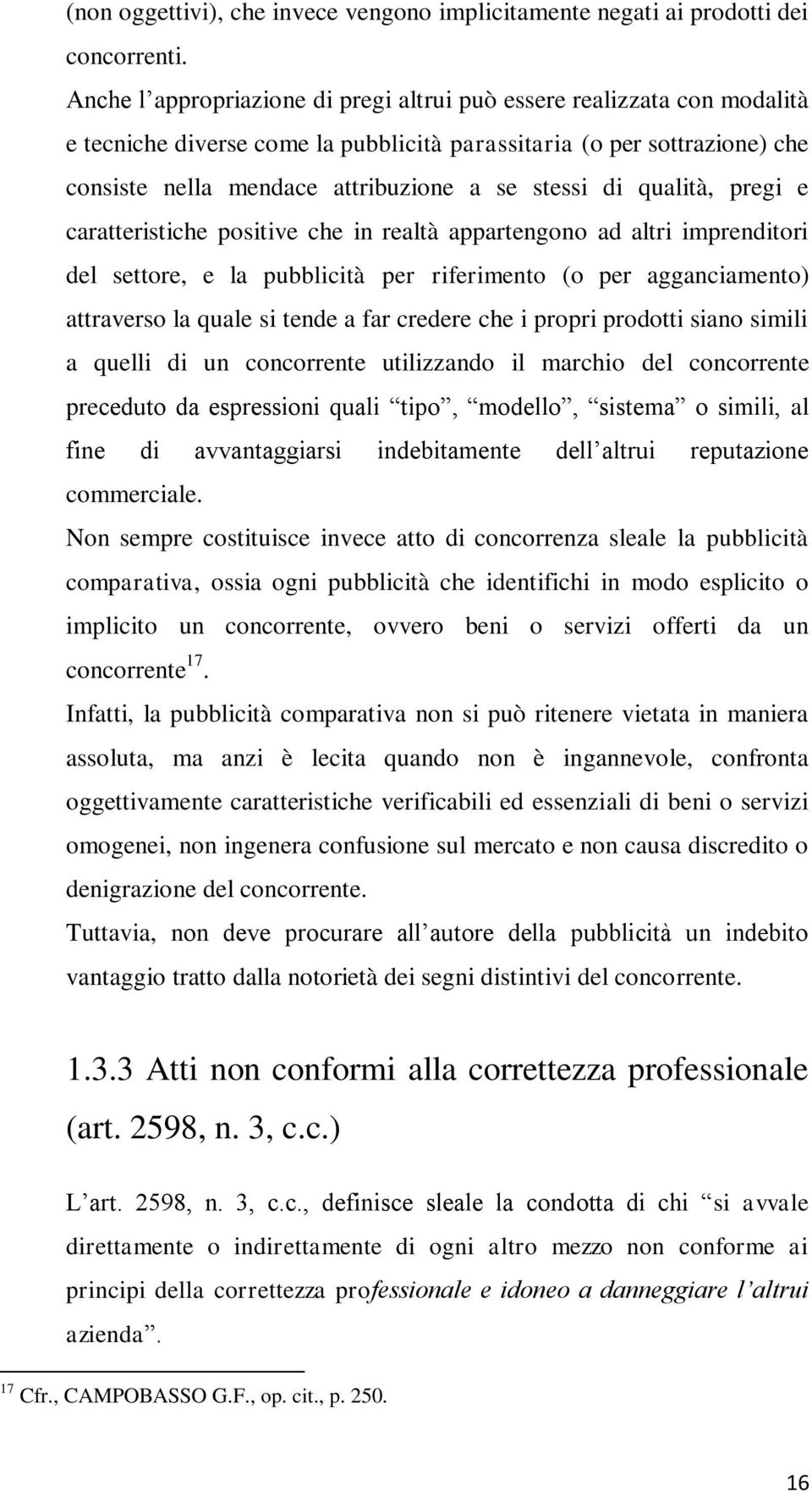 qualità, pregi e caratteristiche positive che in realtà appartengono ad altri imprenditori del settore, e la pubblicità per riferimento (o per agganciamento) attraverso la quale si tende a far