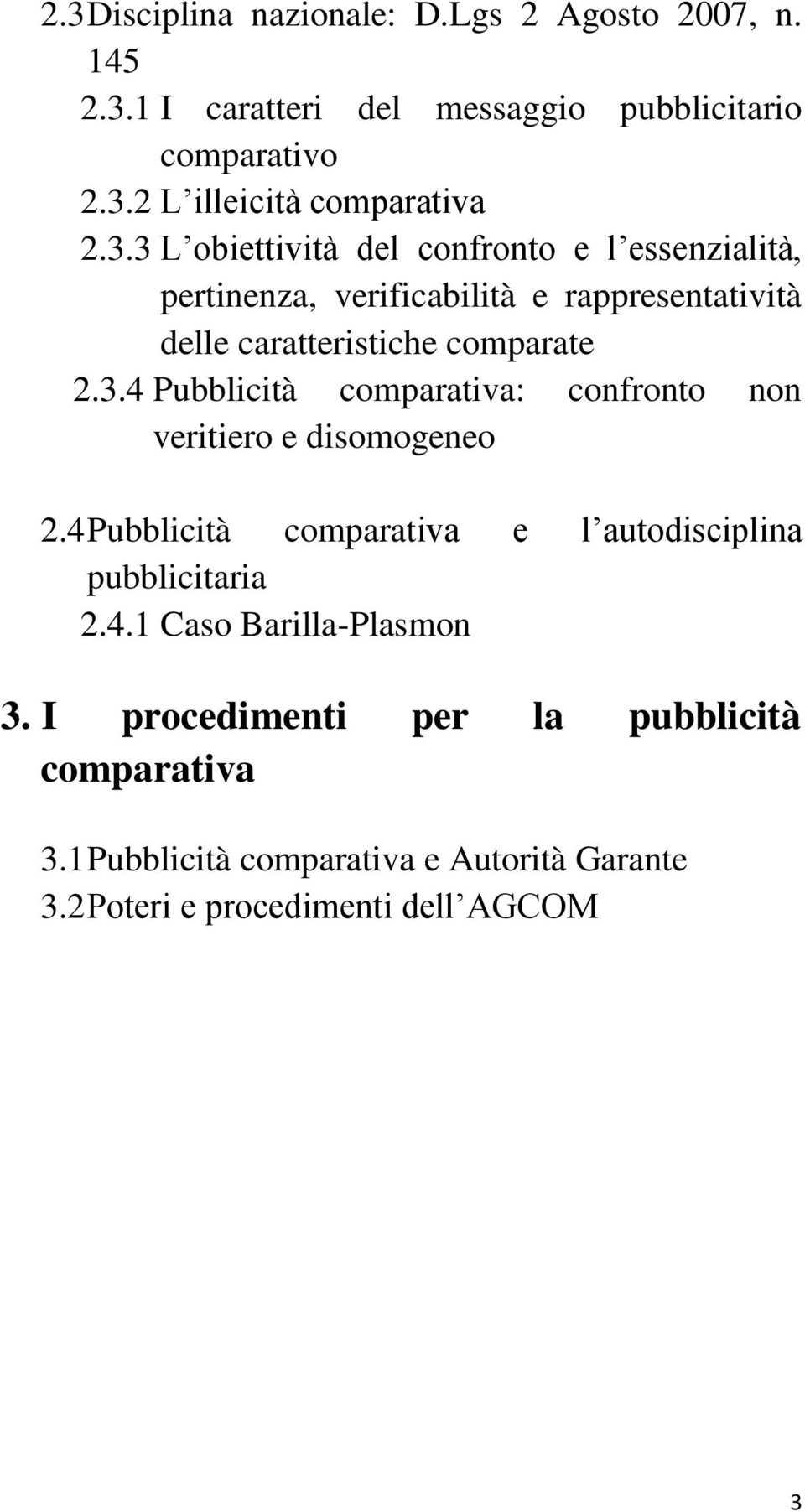 4 Pubblicità comparativa e l autodisciplina pubblicitaria 2.4.1 Caso Barilla-Plasmon 3. I procedimenti per la pubblicità comparativa 3.