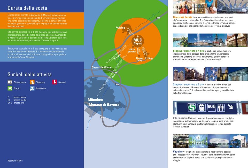 Freising Isar A92 Qualsiasi durata L Aeroporto di Monaco è divenuto una mini city moderna e cosmopolita.