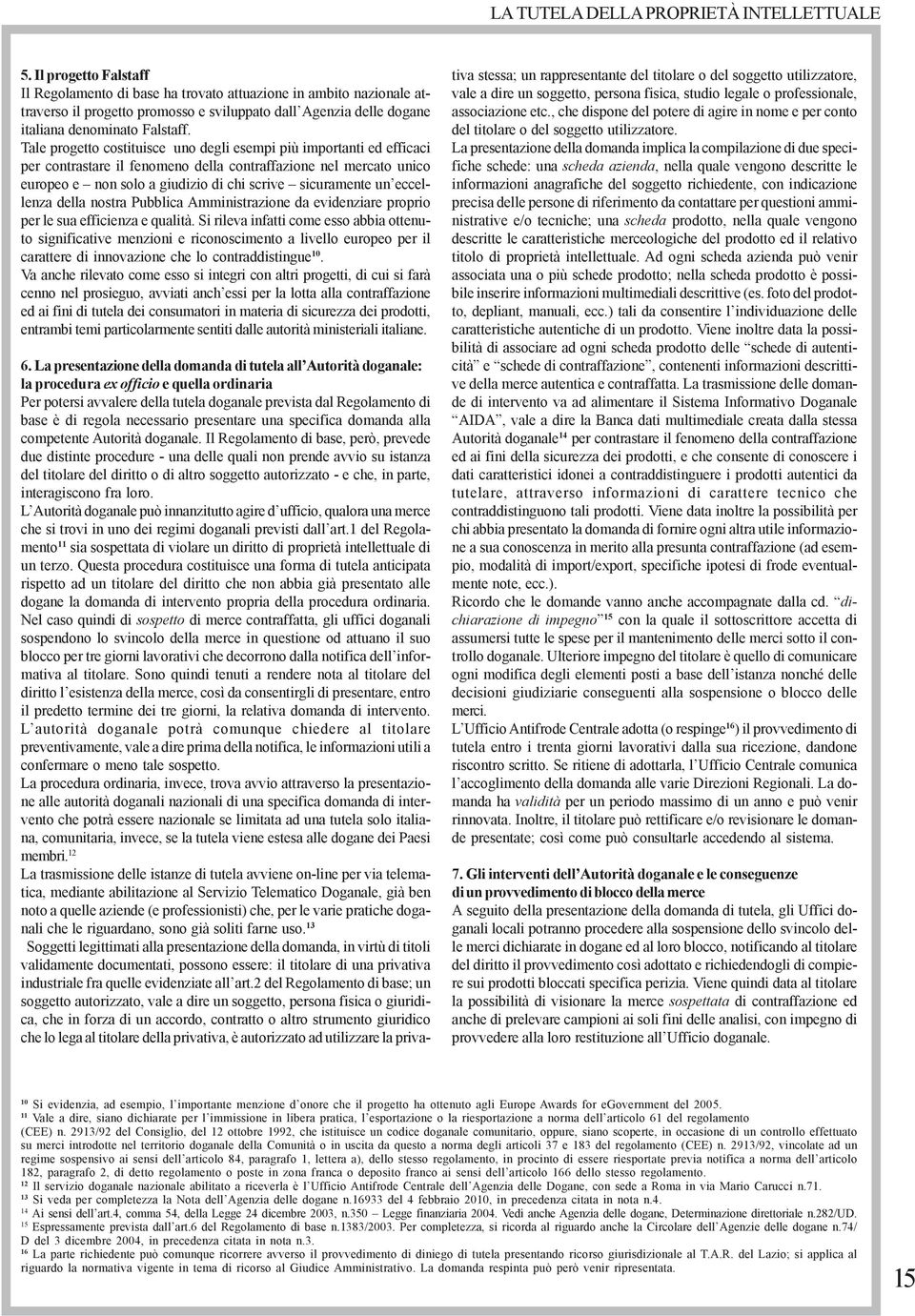 eccellenza della nostra Pubblica Amministrazione da evidenziare proprio per le sua efficienza e qualità.