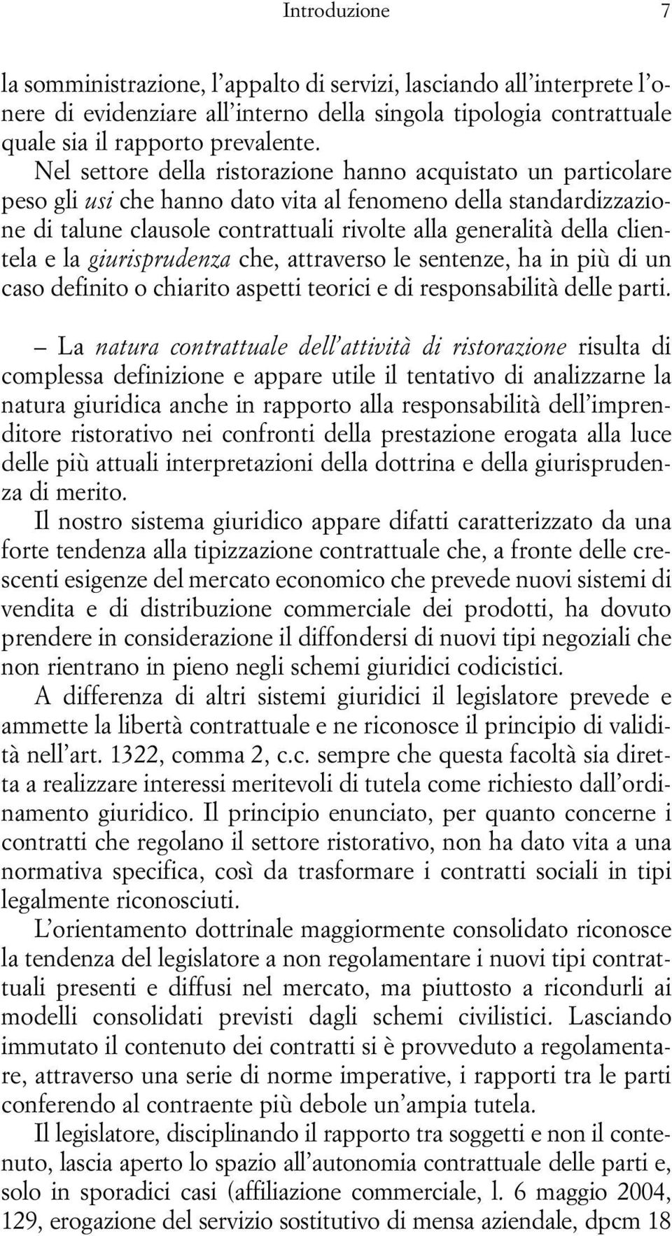 clientela e la giurisprudenza che, attraverso le sentenze, ha in più di un caso definito o chiarito aspetti teorici e di responsabilità delle parti.