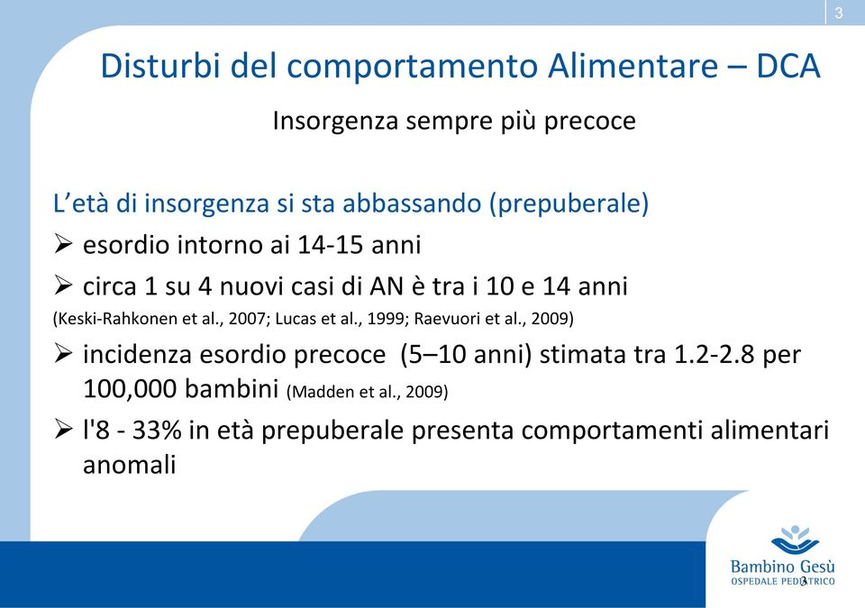 et al., 2007; Lucas et al., 1999; Raevuori et al., 2009) incidenza esordio precoce (5 10 anni) stimata tra 1.2-2.