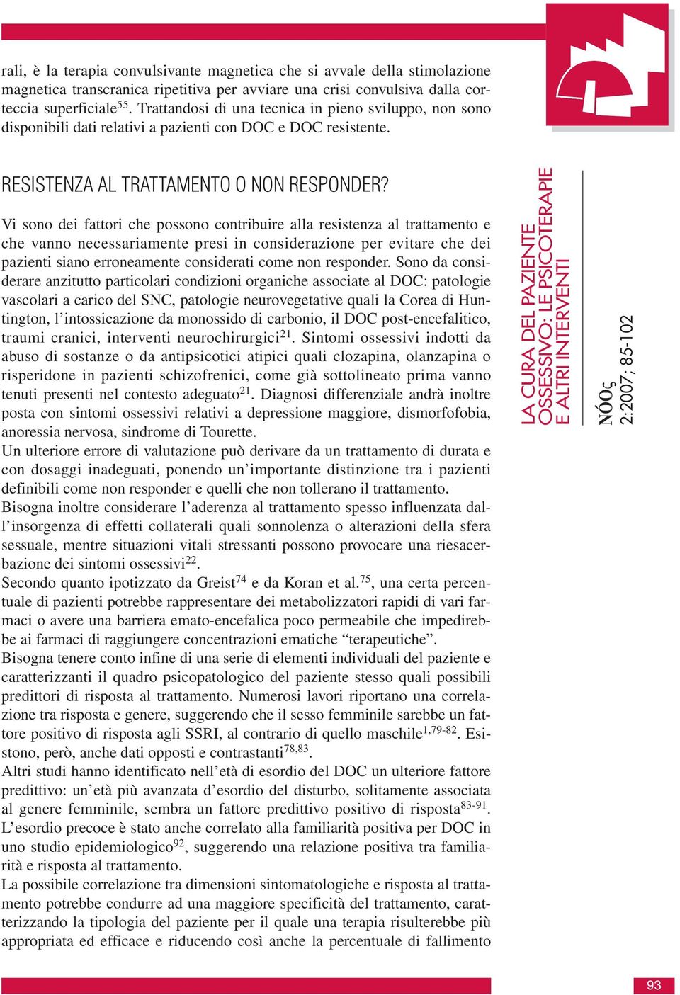 Vi sono dei fattori che possono contribuire alla resistenza al trattamento e che vanno necessariamente presi in considerazione per evitare che dei pazienti siano erroneamente considerati come non