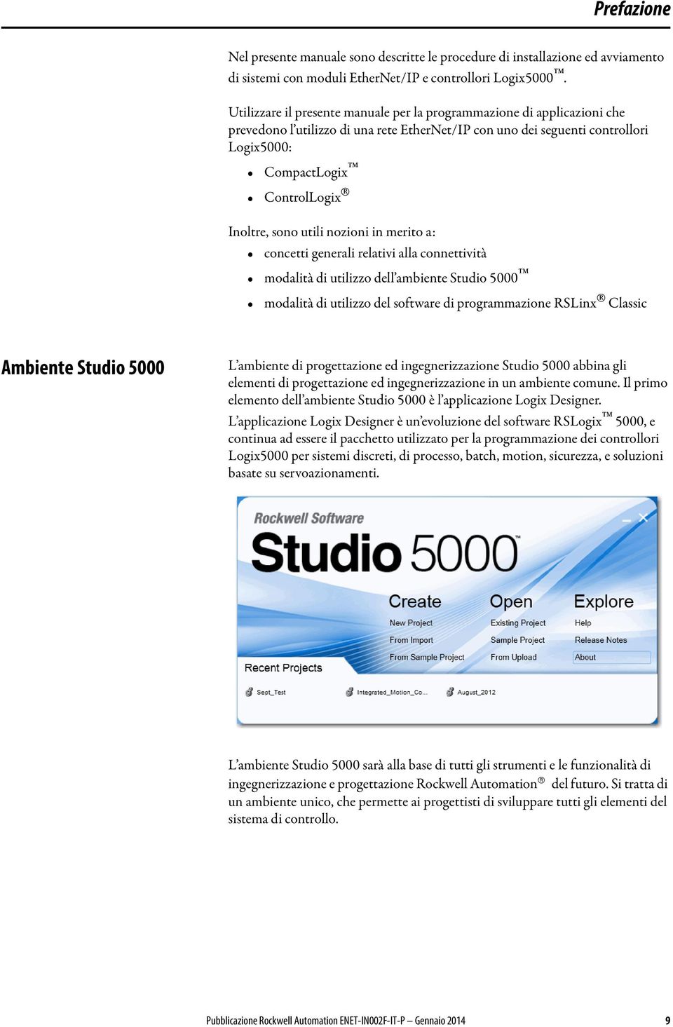 sono utili nozioni in merito a: concetti generali relativi alla connettività modalità di utilizzo dell ambiente Studio 5000 modalità di utilizzo del software di programmazione RSLinx Classic Ambiente