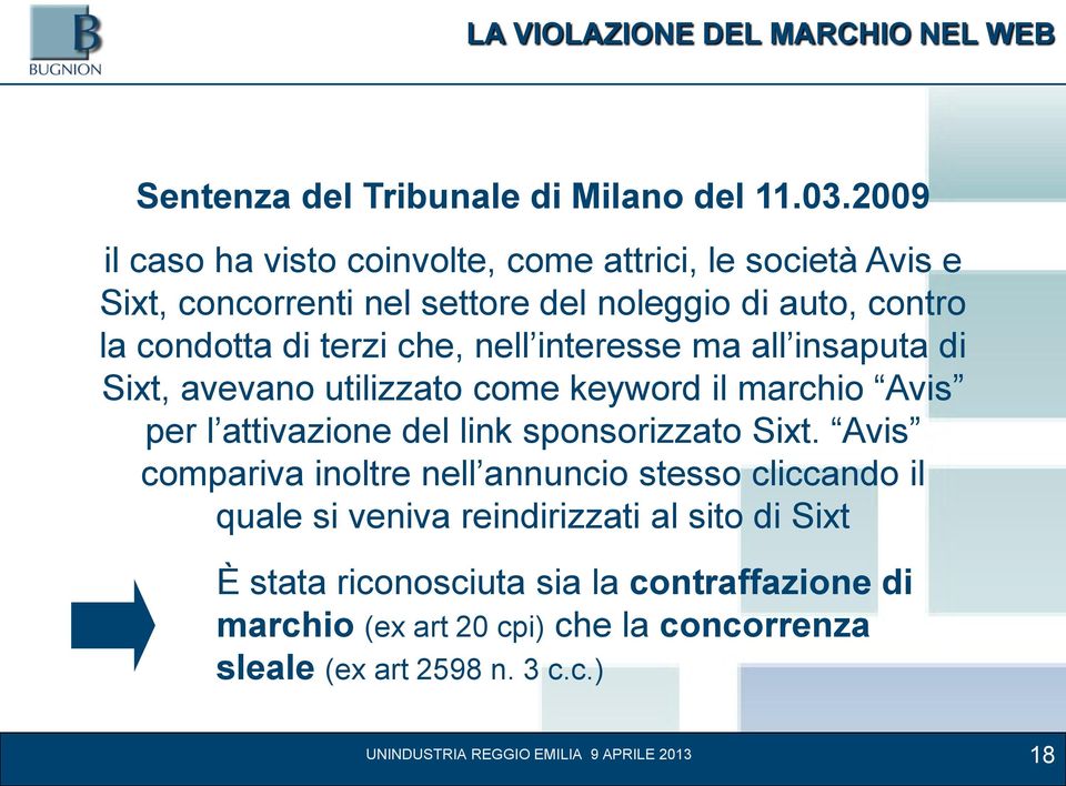 che, nell interesse ma all insaputa di Sixt, avevano utilizzato come keyword il marchio Avis per l attivazione del link sponsorizzato Sixt.