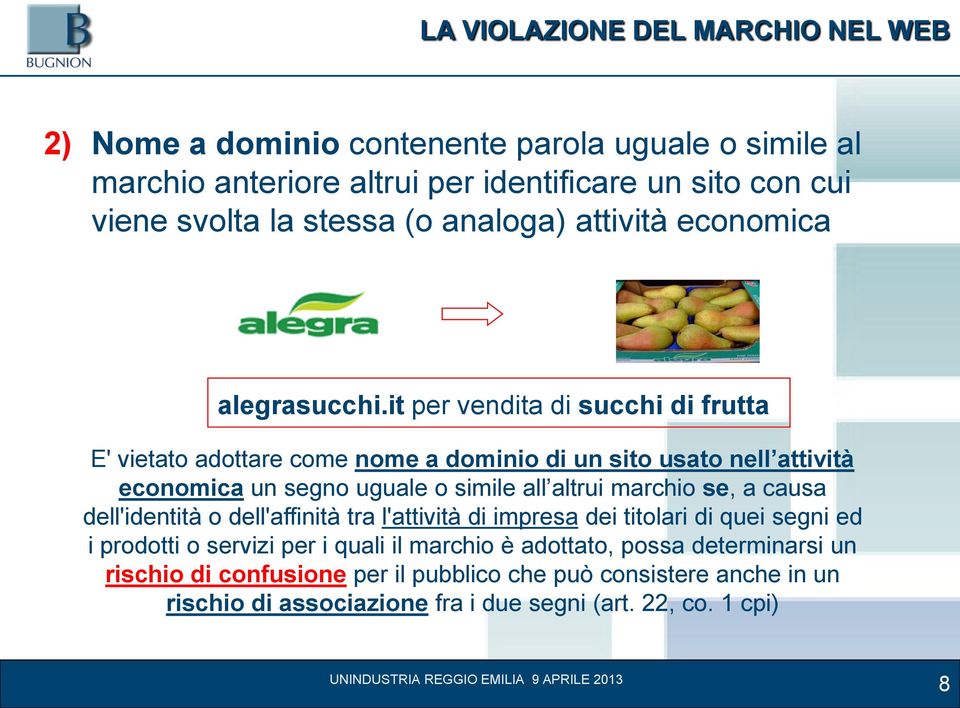 it per vendita di succhi di frutta E' vietato adottare come nome a dominio di un sito usato nell attività economica un segno uguale o simile all altrui marchio se, a