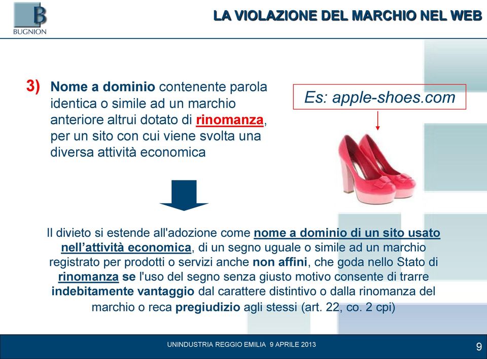 com Il divieto si estende all'adozione come nome a dominio di un sito usato nell attività economica, di un segno uguale o simile ad un marchio registrato per