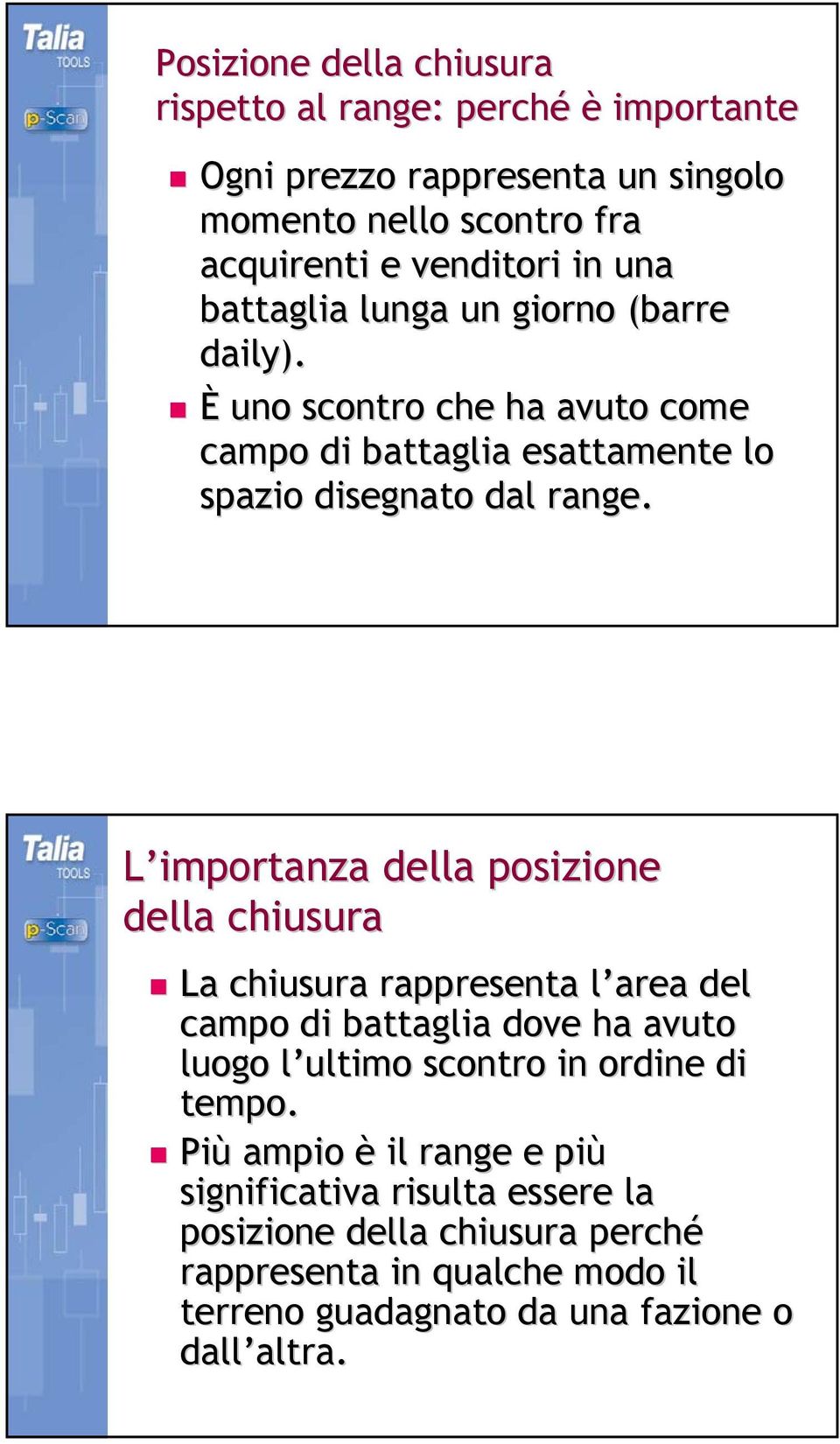 L importanza della posizione della chiusura La chiusura rappresenta l area del campo di battaglia dove ha avuto luogo l ultimo scontro in ordine di tempo.