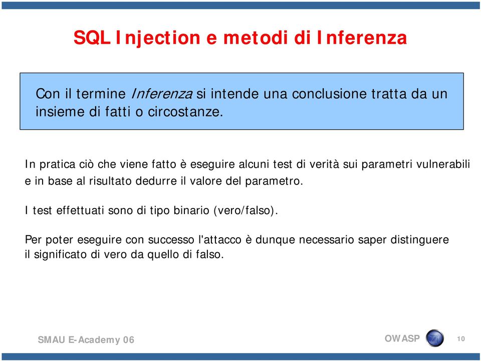 In pratica ciò che viene fatto è eseguire alcuni test di verità sui parametri vulnerabili e in base al risultato