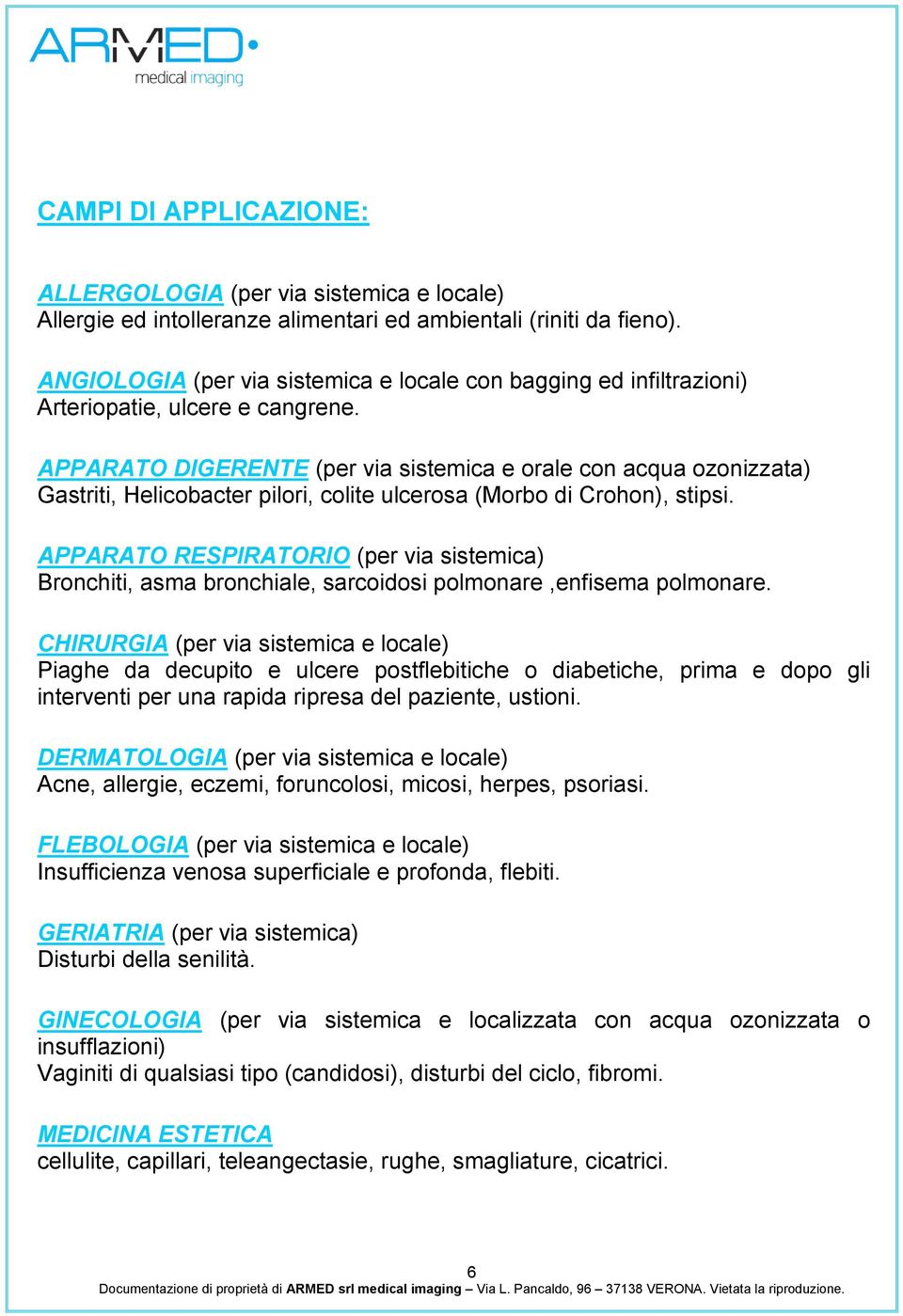 APPARATO DIGERENTE (per via sistemica e orale con acqua ozonizzata) Gastriti, Helicobacter pilori, colite ulcerosa (Morbo di Crohon), stipsi.