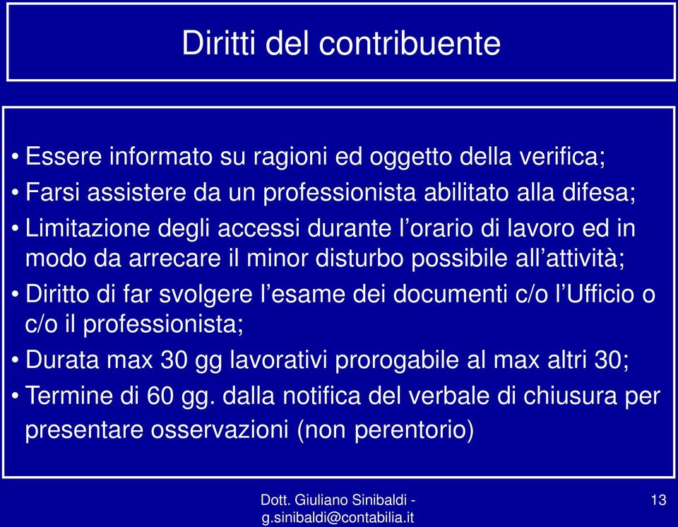 possibile all attività; Diritto di far svolgere l esame dei documenti c/o l Ufficio o c/o il professionista; Durata max 30 gg