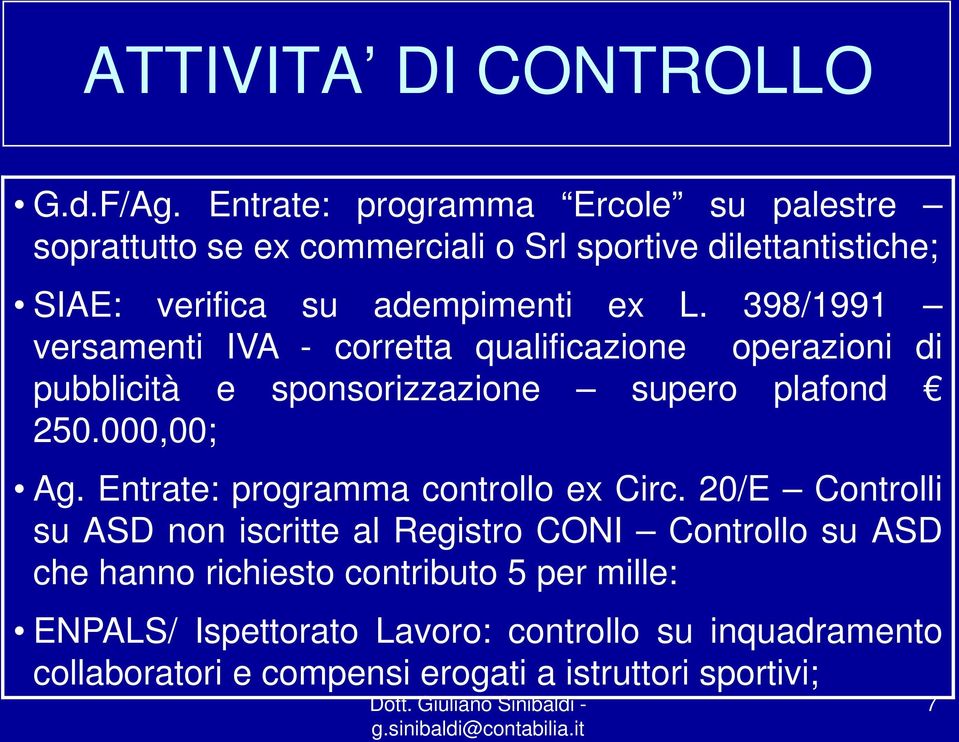 398/1991 versamenti IVA - corretta qualificazione operazioni di pubblicità e sponsorizzazione supero plafond 250.000,00; Ag.