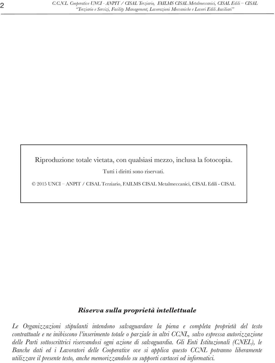 piena e completa proprietà del testo contrattuale e ne inibiscono l inserimento totale o parziale in altri CCNL, salvo espressa autorizzazione delle Parti sottoscrittrici