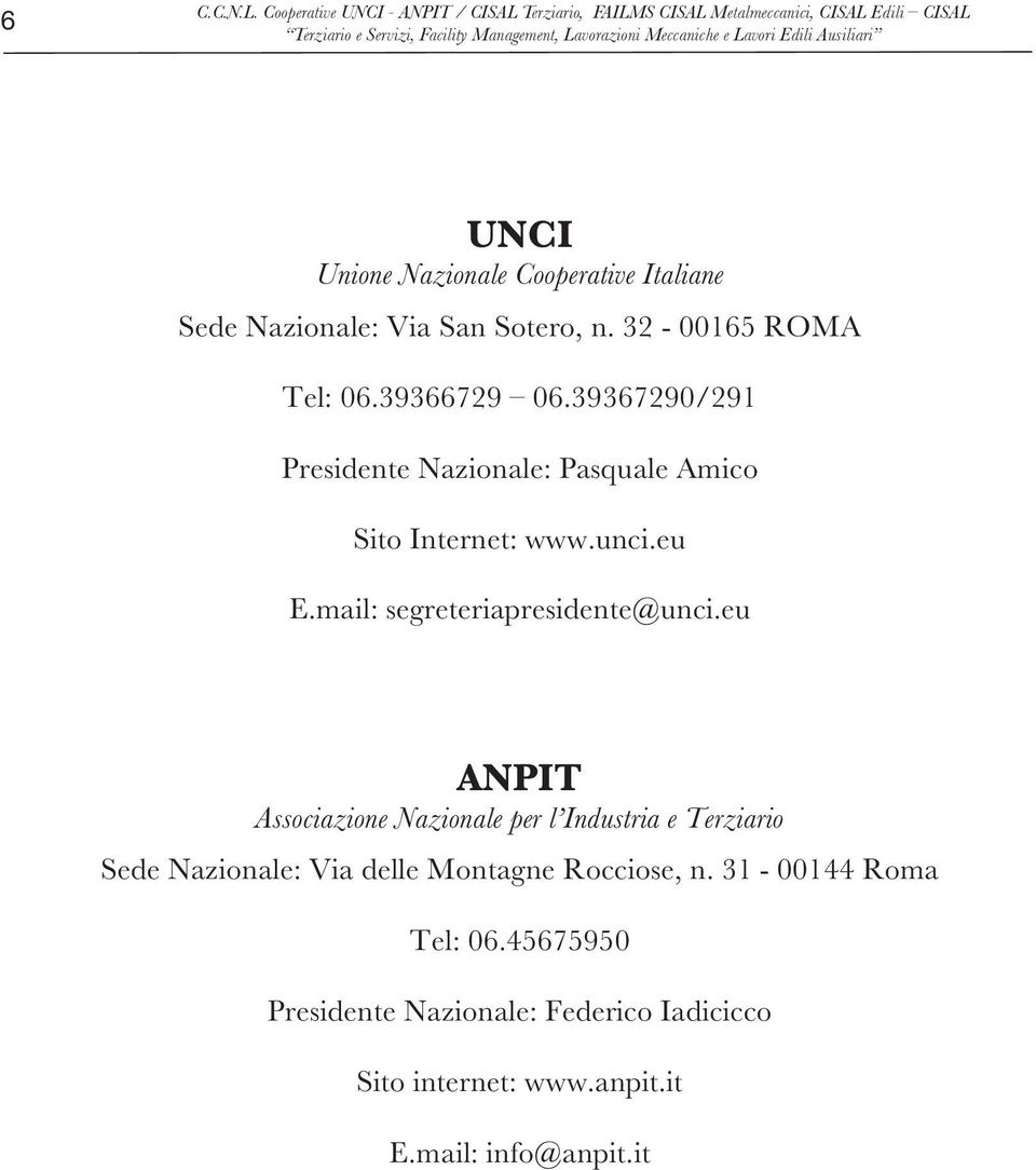 Ausiliari CISAL Edili CISAL UNCI Unione Nazionale Cooperative Italiane Sede Nazionale: Via San Sotero, n. 32!- 00165 ROMA Tel: 06.39366729 06.