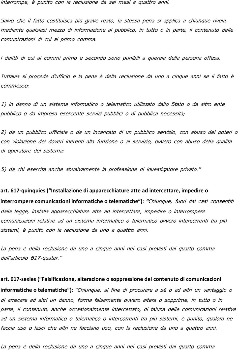 comunicazioni di cui al primo comma. I delitti di cui ai commi primo e secondo sono punibili a querela della persona offesa.