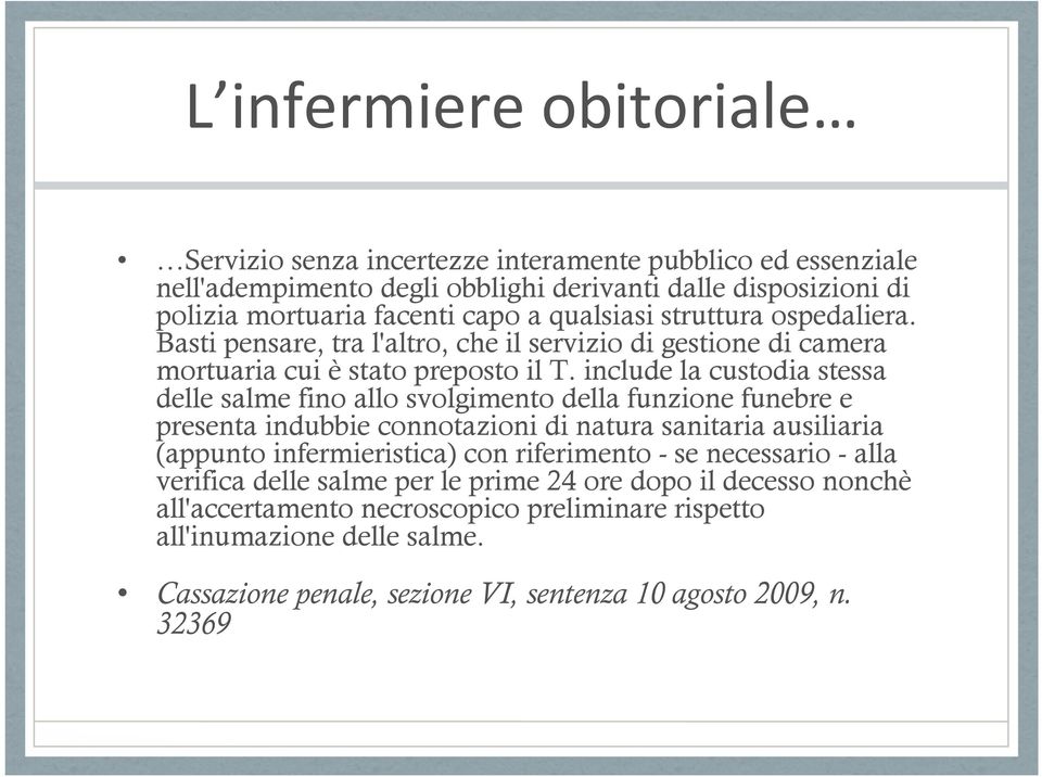 include la custodia stessa delle salme fino allo svolgimento della funzione funebre e presenta indubbie connotazioni di natura sanitaria ausiliaria (appunto infermieristica) con