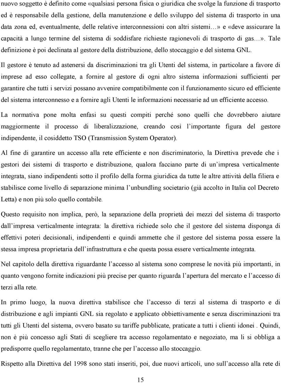 gas». Tale definizione è poi declinata al gestore della distribuzione, dello stoccaggio e del sistema GNL.