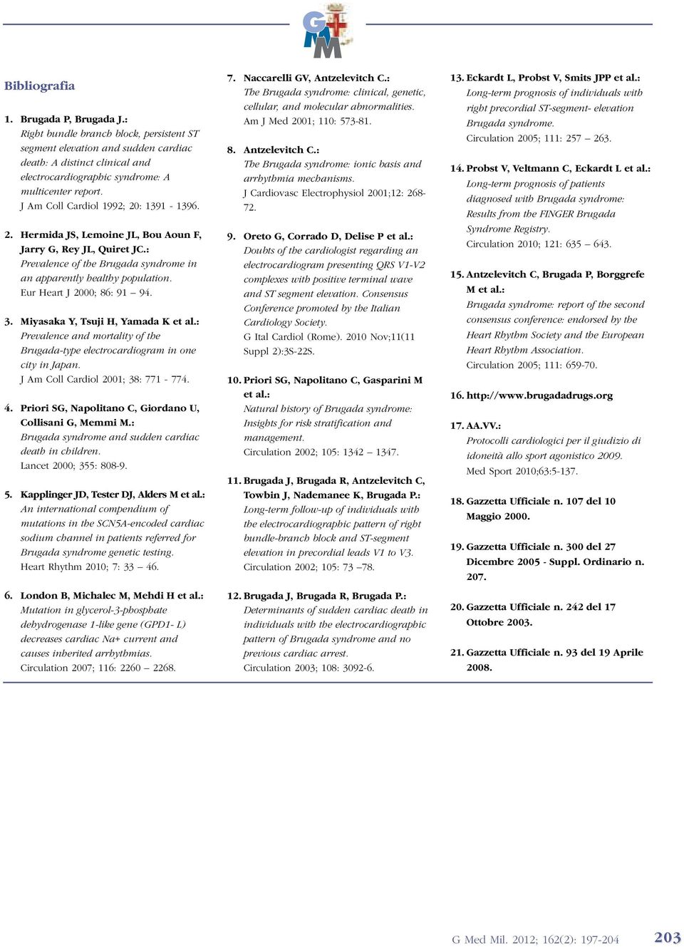 J Am Coll Cardiol 1992; 20: 1391-1396. 2. Hermida JS, Lemoine JL, Bou Aoun F, Jarry G, Rey JL, Quiret JC.: Prevalence of the Brugada syndrome in an apparently healthy population.