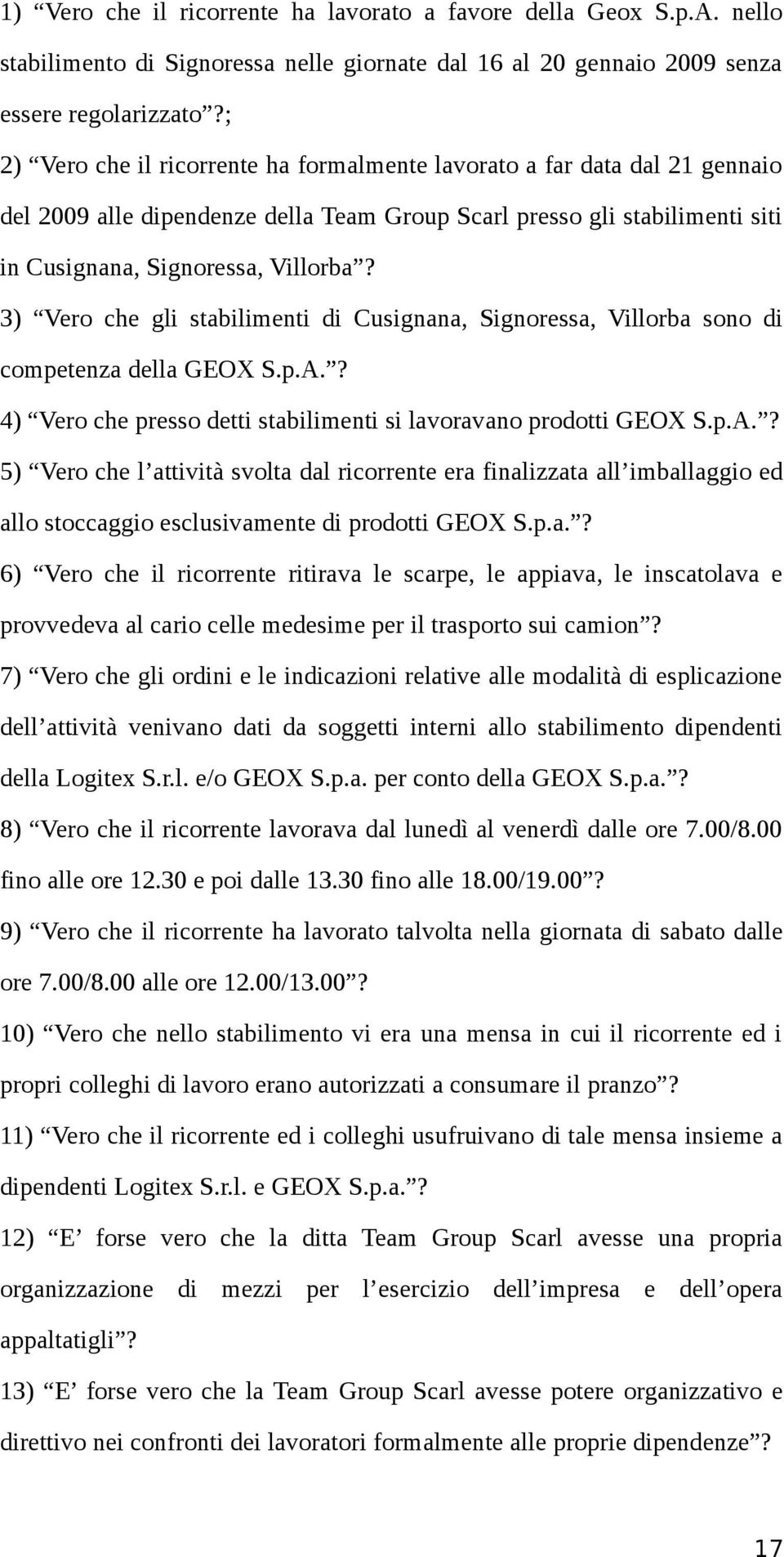 3) Vero che gli stabilimenti di Cusignana, Signoressa, Villorba sono di competenza della GEOX S.p.A.