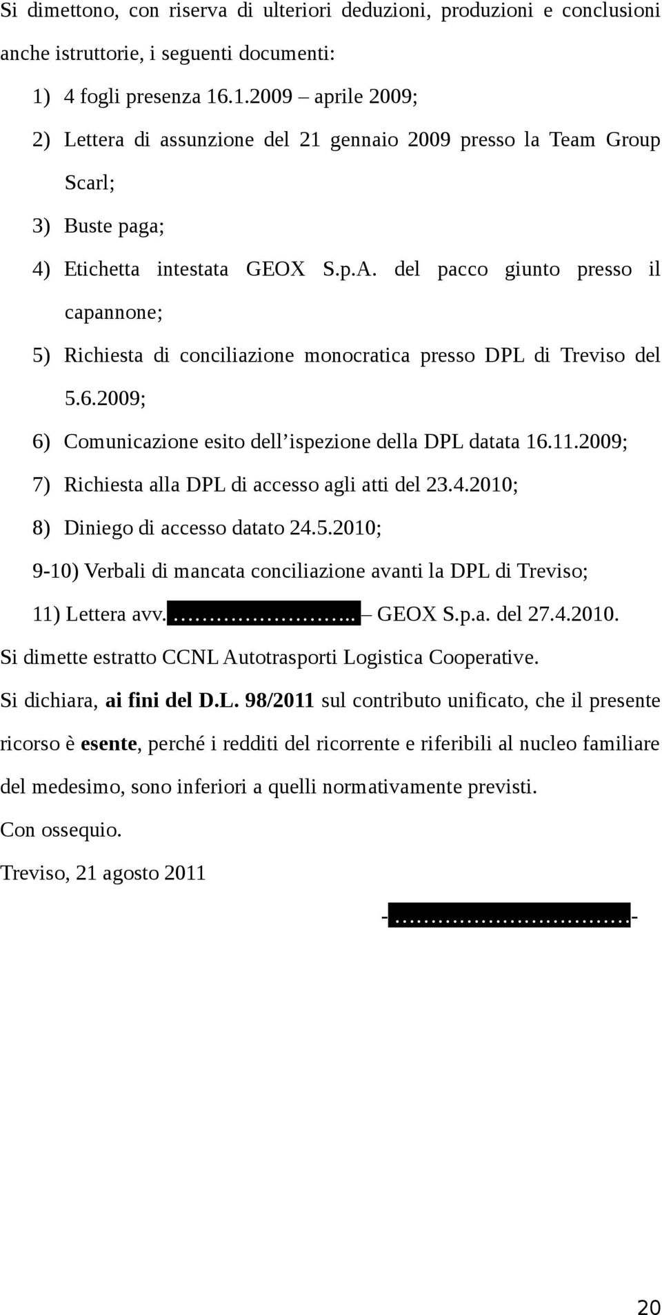 del pacco giunto presso il capannone; 5) Richiesta di conciliazione monocratica presso DPL di Treviso del 5.6.2009; 6) Comunicazione esito dell ispezione della DPL datata 16.11.