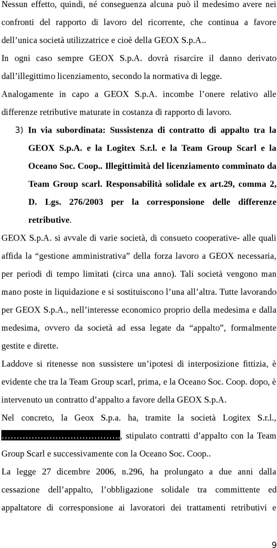 3) In via subordinata: Sussistenza di contratto di appalto tra la GEOX S.p.A. e la Logitex S.r.l. e la Team Group Scarl e la Oceano Soc. Coop.