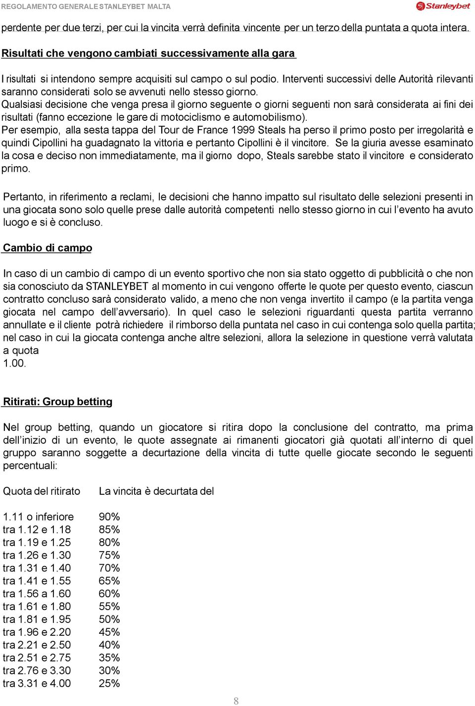 Interventi successivi delle Autorità rilevanti saranno considerati solo se avvenuti nello stesso giorno.