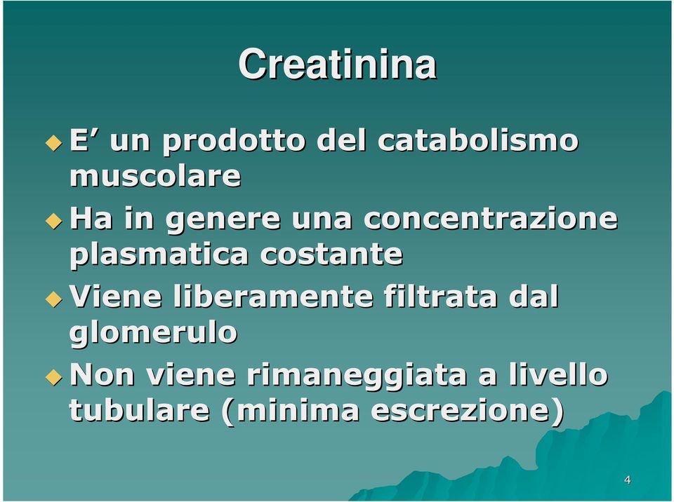 Viene liberamente filtrata dal glomerulo Non viene