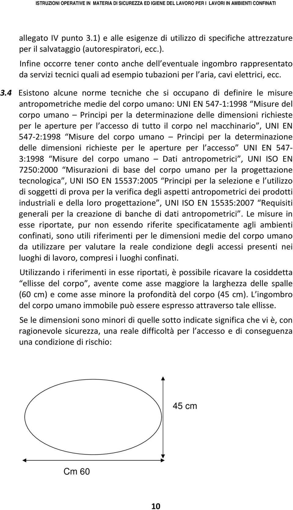 dimensioni richieste per le aperture per l accesso di tutto il corpo nel macchinario, UNI EN 547 2:1998 Misure del corpo umano Principi per la determinazione delle dimensioni richieste per le