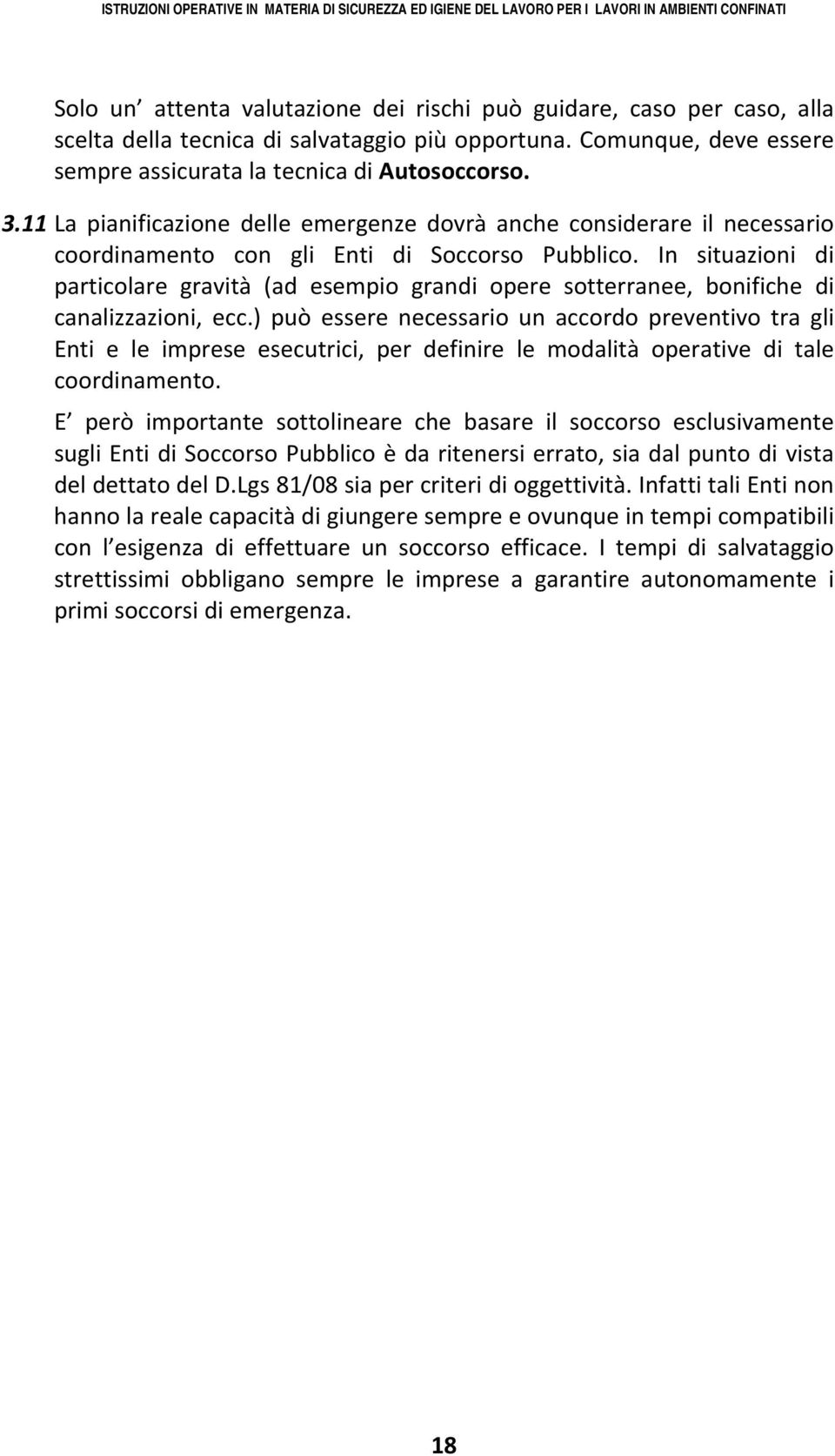 In situazioni di particolare gravità (ad esempio grandi opere sotterranee, bonifiche di canalizzazioni, ecc.