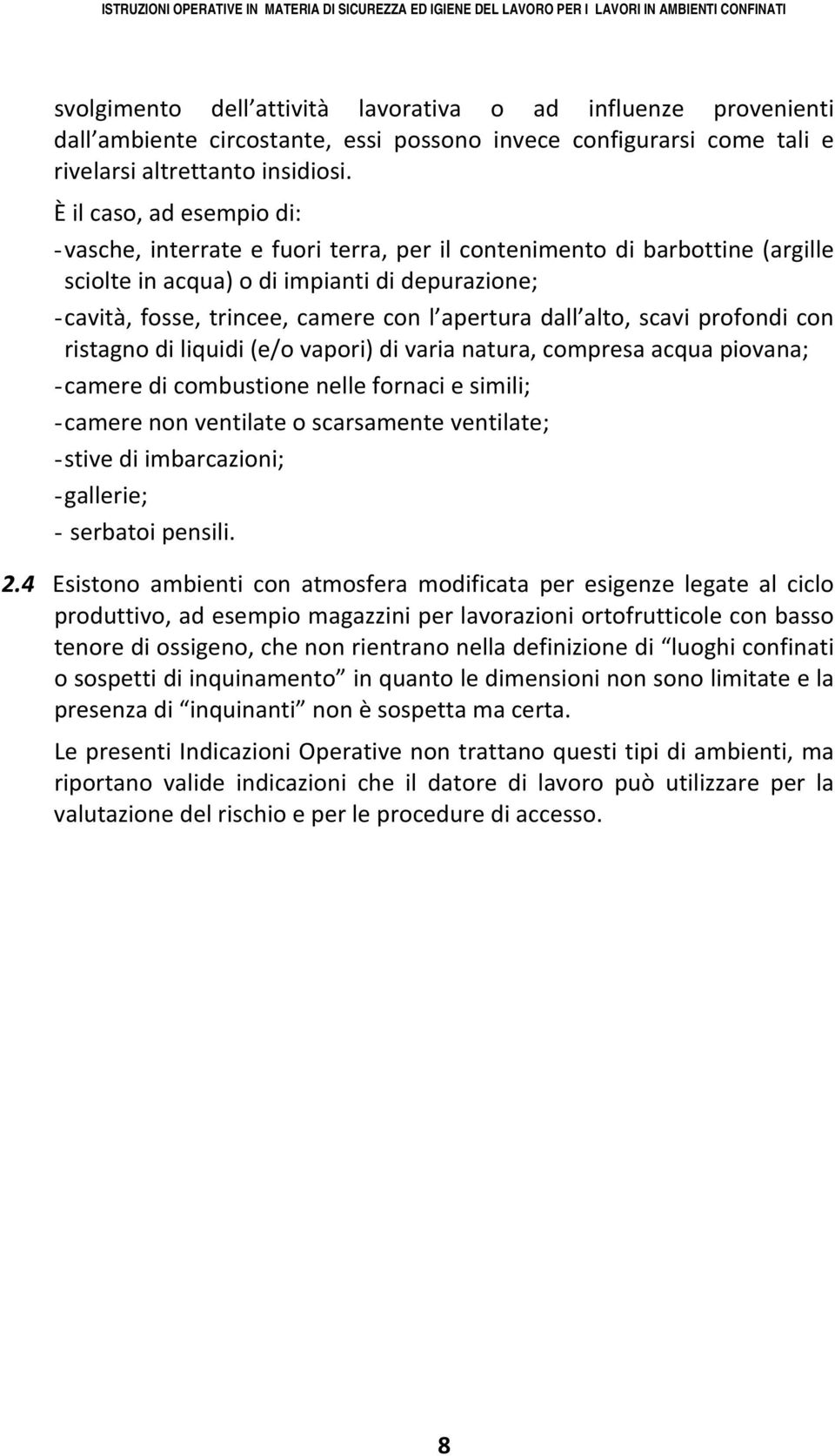 dall alto, scavi profondi con ristagno di liquidi (e/o vapori) di varia natura, compresa acqua piovana; - camere di combustione nelle fornaci e simili; - camere non ventilate o scarsamente ventilate;