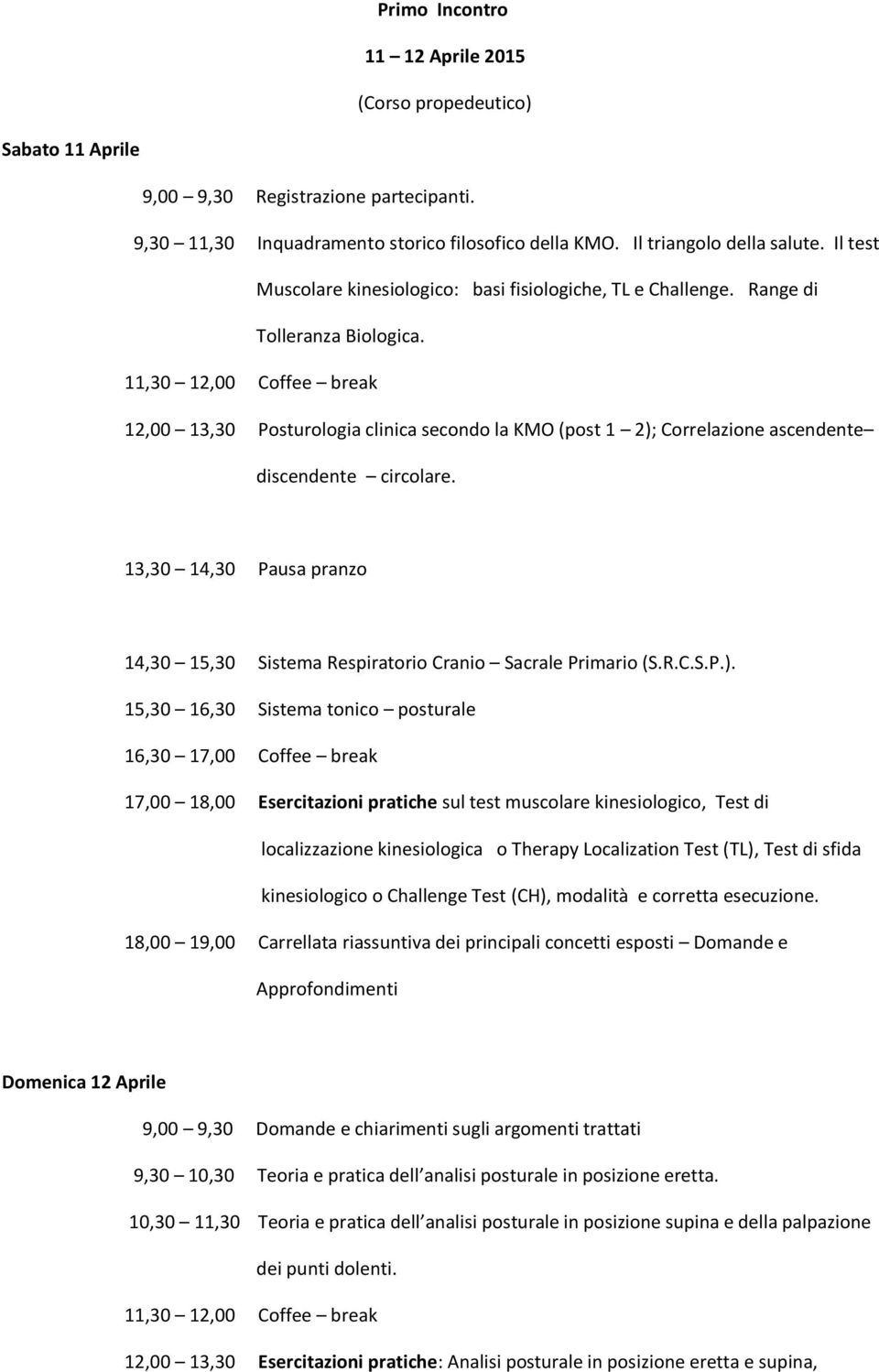 12,00 13,30 Posturologia clinica secondo la KMO (post 1 2);