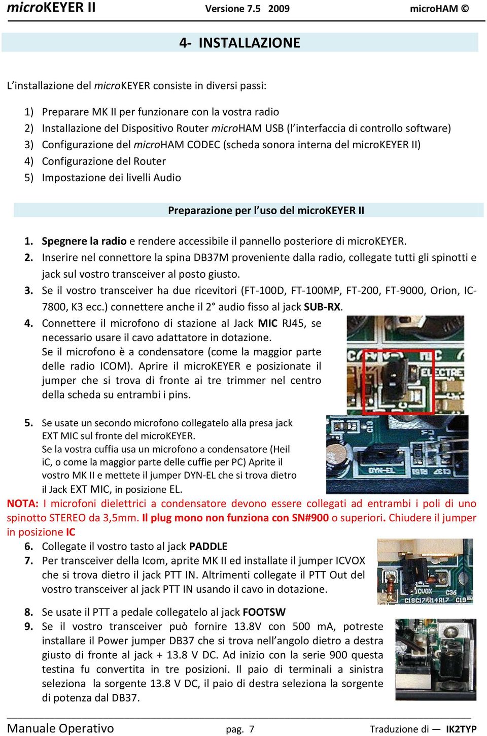 II 1. Spegnere la radio e rendere accessibile il pannello posteriore di microkeyer. 2.