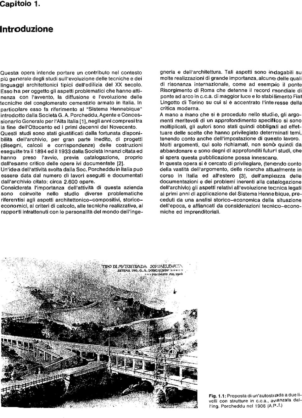 Esso ha per oggetto gli aspetti problematici che hanno attinenza con l'awento, la diffusione e l'evoluzione delle tecniche del conglomerato cementizio armato in Italia.