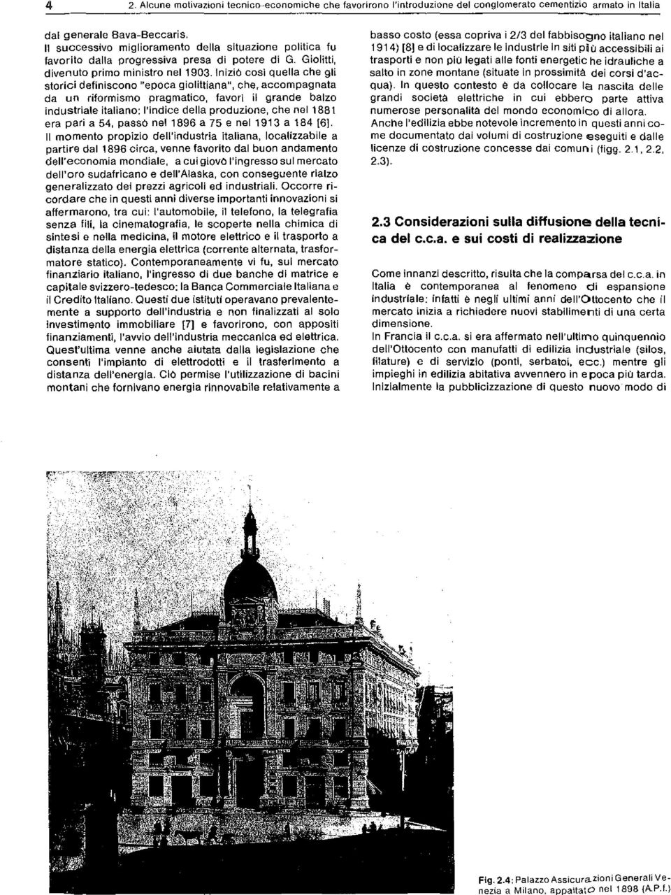 Iniziò così quella che gli storici definiscono "epoca giolittiana", che, accompagnata da un riformismo pragmatico, favorì il grande balzo industriale italiano: l'indice della produzione, che nel 1881