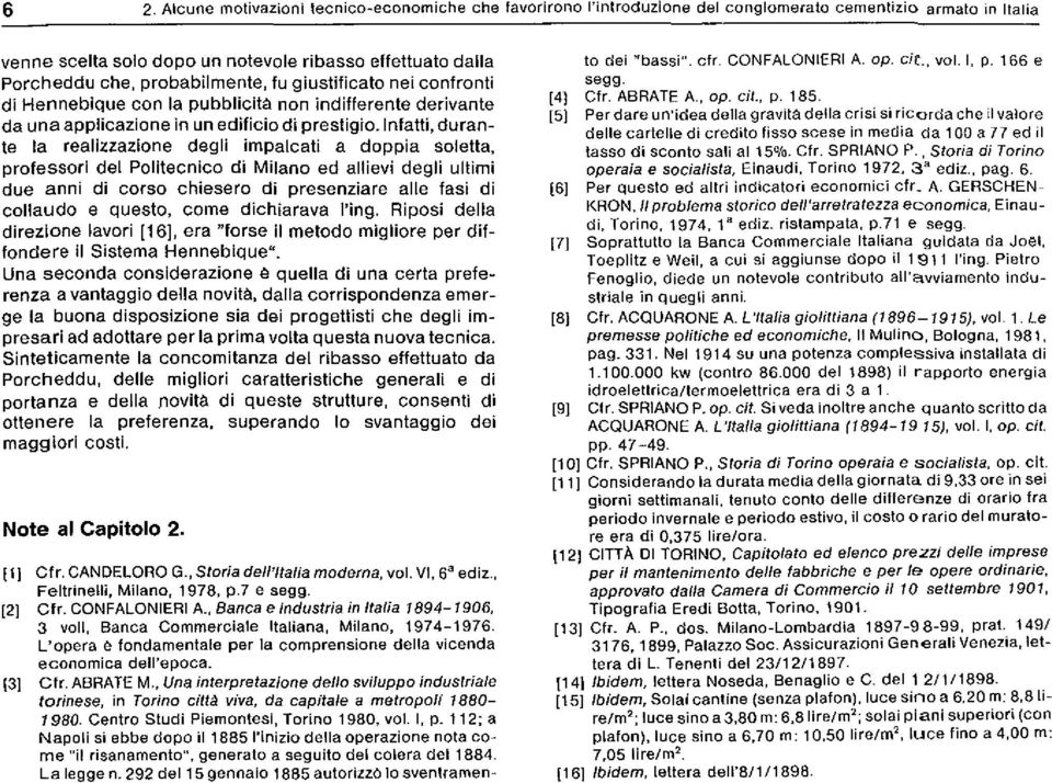 Infatti, durante la realizzazione degli impalcati a doppia soletta, professori del Politecnico di Milano ed allievi degli ultimi due anni di corso chiesero di presenziare alle fasi di collaudo e